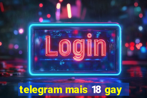 telegram mais 18 gay